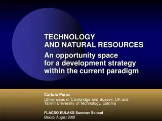 Carlota Perez Universities of Cambridge and Sussex, UK and Tallinn University of Technology, Estonia FLACSO EULAKS Summ
