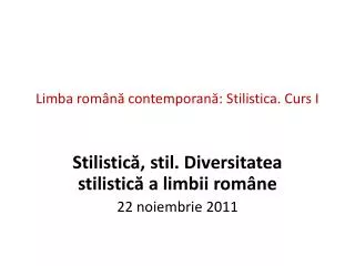 Limba română contemporană: Stilistica. Curs I