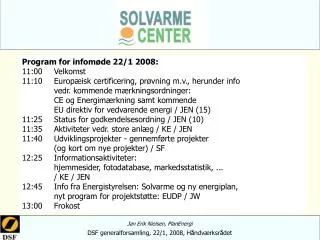 Program for infomøde 22/1 2008: 11:00	Velkomst 11:10	Europæisk certificering, prøvning m.v., herunder info 		vedr. komme