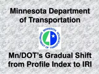 Minnesota Department of Transportation Mn/DOT’s Gradual Shift from Profile Index to IRI