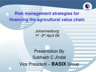 Risk management strategies for financing the agricultural value chain Johannesburg 1 st -3 rd April 09