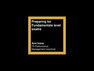 Preparing for Fundamentals level exams Ann Irons F5 Performance Management examiner
