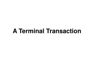 A Terminal Transaction