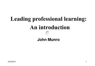 Leading professional learning: An introduction John Munro