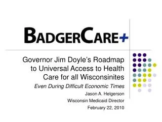 Governor Jim Doyle’s Roadmap to Universal Access to Health Care for all Wisconsinites Even During Difficult Economic Tim