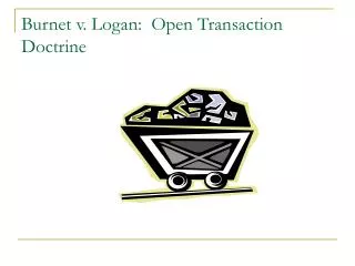 Burnet v. Logan: Open Transaction Doctrine