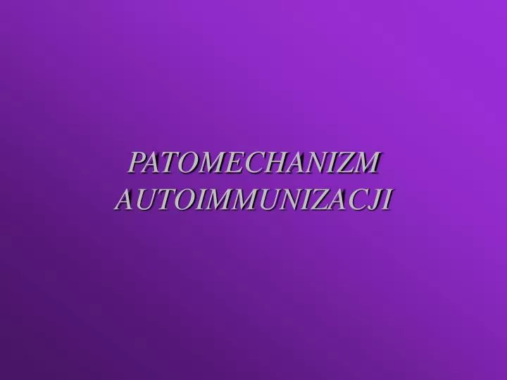 patomechanizm autoimmunizacji