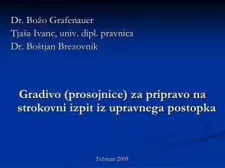 Dr. Božo Grafenauer 	Tjaša Ivanc, univ. dipl. pravnica 	Dr. Boštjan Brezovnik Gradivo (prosojnice) za pripravo na stroko