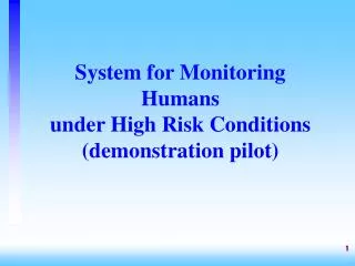 System for Monitoring Humans under High Risk Conditions (demonstration pilot)