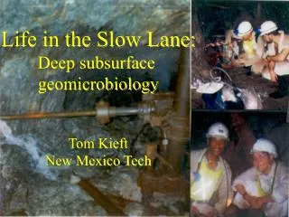 Life in the Slow Lane: Deep subsurface geomicrobiology