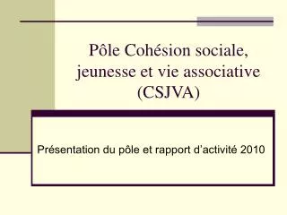 Pôle Cohésion sociale, jeunesse et vie associative (CSJVA)