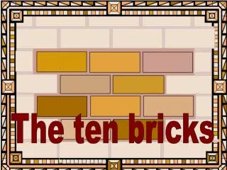 The ten bricks