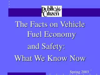The Facts on Vehicle Fuel Economy and Safety:	 What We Know Now Spring 2003