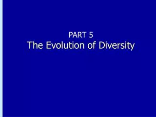 PART 5 The Evolution of Diversity