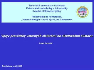 Technická univerzita v Košiciach Fakulta elektrotechniky a informatiky Katedra elektroenergetiky Prezentácia na konfere