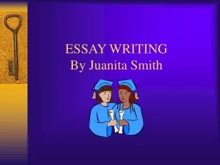 ESSAY WRITING By Juanita Smith