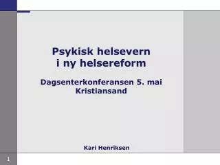 Psykisk helsevern i ny helsereform Dagsenterkonferansen 5. mai Kristiansand