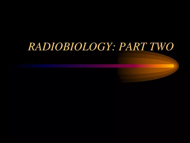 radiobiology part two