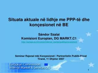 Situata aktu ale në lidhje me PPP-të dhe kon ç esionet në BE S á ndor Szalai Komisioni Europian, DG MARKT.C 1