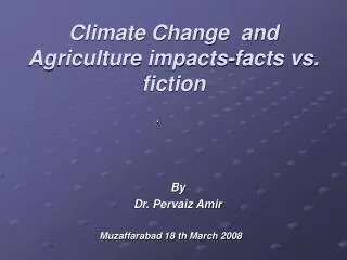 Climate Change and Agriculture impacts-facts vs. fiction