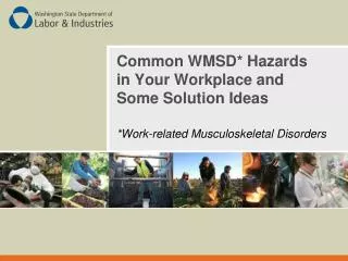 Common WMSD* Hazards in Your Workplace and Some Solution Ideas