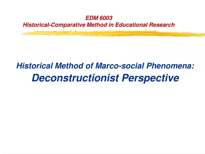 historical method of marco social phenomena deconstructionist perspective