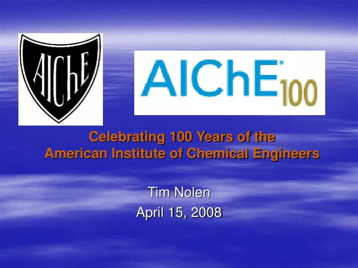 celebrating 100 years of the american institute of chemical engineers