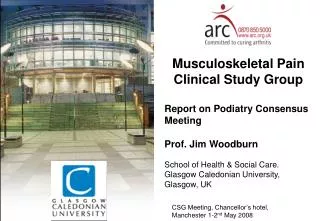 Musculoskeletal Pain Clinical Study Group Report on Podiatry Consensus Meeting Prof. Jim Woodburn School of Health &amp;