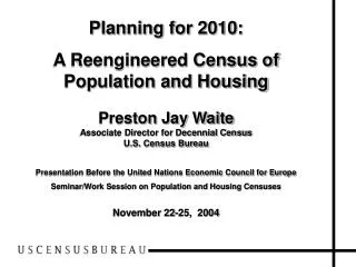 Planning for 2010: A Reengineered Census of Population and Housing Preston Jay Waite Associate Director for Decennial Ce