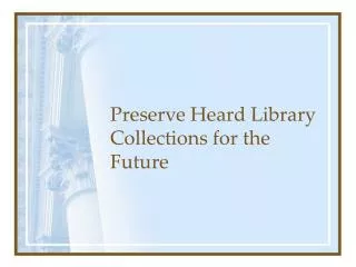 Preserve Heard Library Collections for the Future
