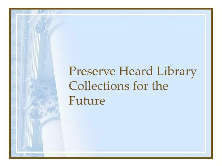 preserve heard library collections for the future