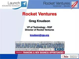 Rocket Ventures Greg Knudson VP of Technology - RGP Director of Rocket Ventures knudson@rgp.org