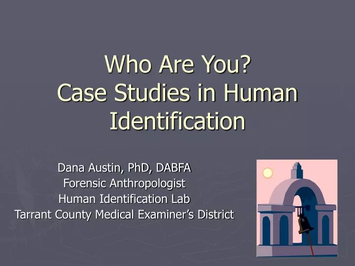 who are you case studies in human identification