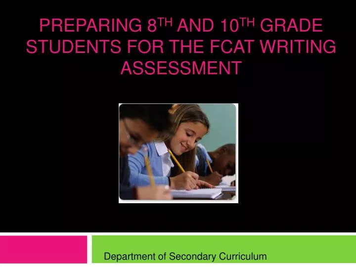 preparing 8 th and 10 th grade students for the fcat writing assessment