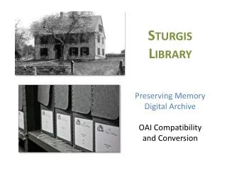 Sturgis Library Preserving Memory Digital Archive OAI Compatibility and Conversion