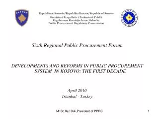 Sixth Regional Public Procurement Forum DEVELOPMENTS AND REFORMS IN PUBLIC PROCUREMENT SYSTEM IN KOSOVO: THE FIRST DECA