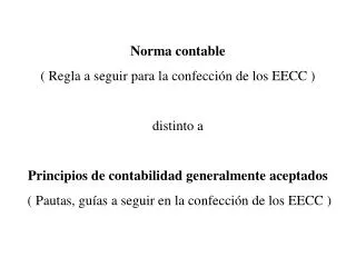 Norma contable ( Regla a seguir para la confección de los EECC ) distinto a Principios de contabilidad generalmente ace