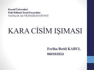 Kocaeli Üniversitesi Fizik Bölümü-Temel Parçacıklar Yrd.Doç.Dr. Jale YILMAZKAYA SÜNGÜ KARA CİSİM IŞIMASI