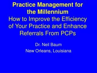 Practice Management for the Millennium How to Improve the Efficiency of Your Practice and Enhance Referrals From PCPs