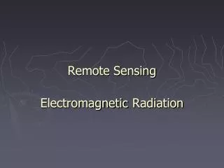 Remote Sensing Electromagnetic Radiation