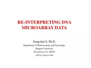 RE-INTERPRETING DNA MICROARRAY DATA Sungchul Ji, Ph.D. Department of Pharmacology and Toxicology Rutgers University Pisc