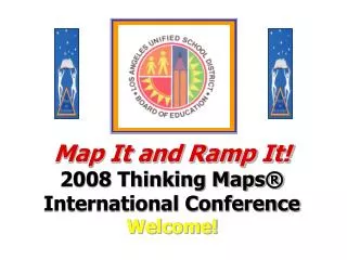 Map It and Ramp It! 2008 Thinking Maps ® International Conference Welcome!