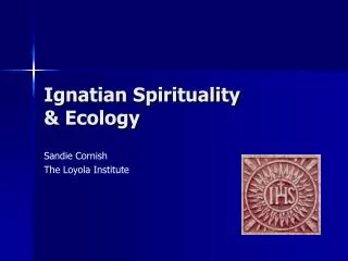Ignatian Spirituality &amp; Ecology