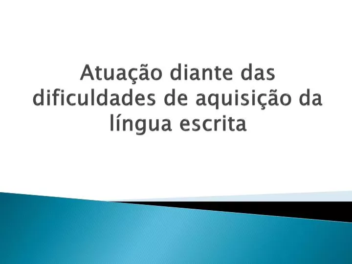 atua o diante das dificuldades de aquisi o da l ngua escrita