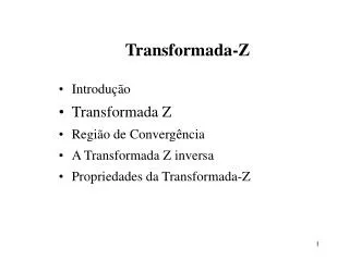 Introdução	 Transformada Z Região de Convergência A Transformada Z inversa Propriedades da Transformada-Z