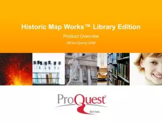 Historic Map Works™ Library Edition Product Overview Winter/Spring 2008