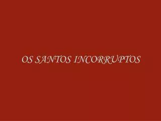 os santos incorruptos