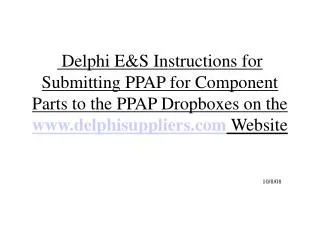 Delphi E&amp;S Instructions for Submitting PPAP for Component Parts to the PPAP Dropboxes on the www.delphisuppliers.co