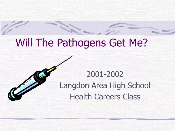 will the pathogens get me