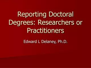 Reporting Doctoral Degrees: Researchers or Practitioners